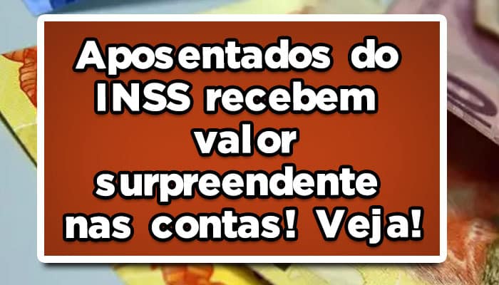 Aposentados do INSS recebem valor surpreendente nas contas! Veja!