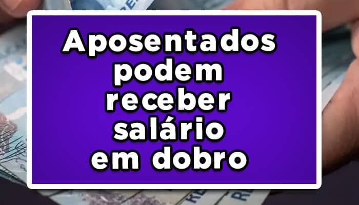 Salário em dobro para aposentados