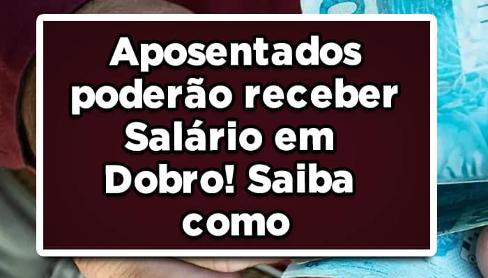 salário em dobro para aposentados