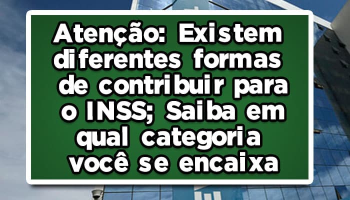 Existem diferentes formas de contribuir para o INSS