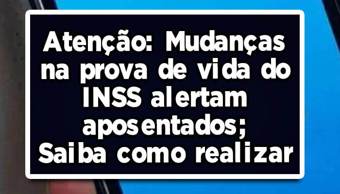 Atenção: Mudanças na prova de vida do INSS alertam aposentados; Saiba como realizar