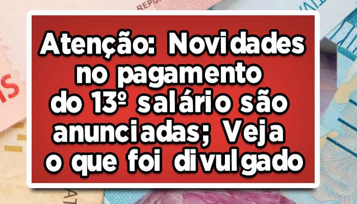 Atenção: Novidades no pagamento do 13º salário são anunciadas; Veja o que foi divulgado