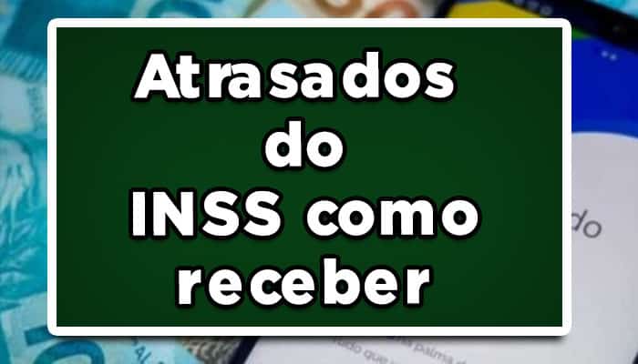 atrasados do inss como receber