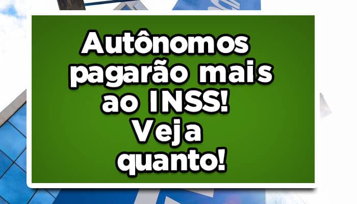 Autônomos pagarão mais ao INSS! Veja quanto!