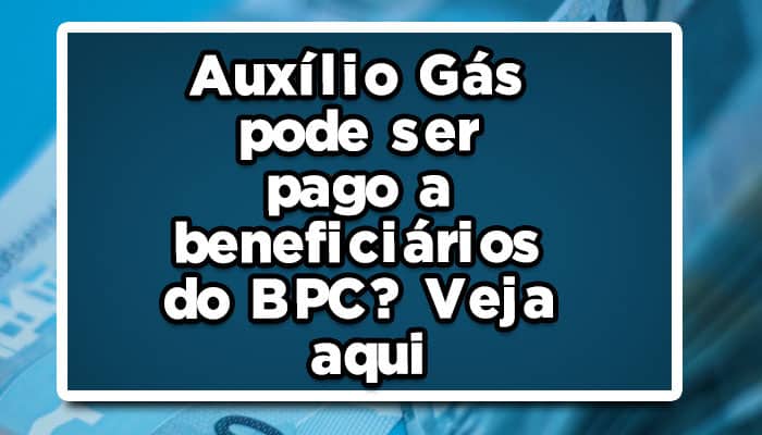 Auxílio Gás pode ser pago a beneficiários do BPC?