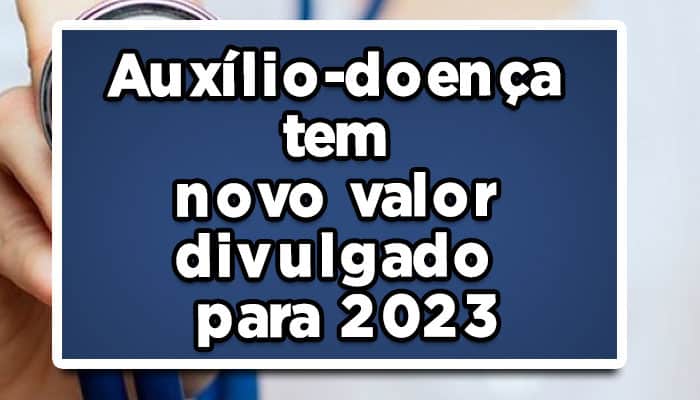 Confira-os-novos-valores-do-Auxílio-doença-tem-novo-valor-divulgado-para-2023