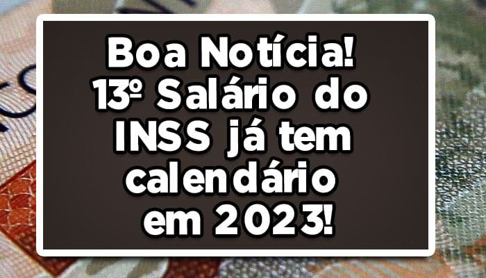 Boa Notícia! 13º Salário do INSS já tem calendário em 2023!