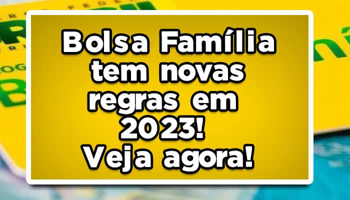 Bolsa Família tem novas regras em 2023! Veja agora!