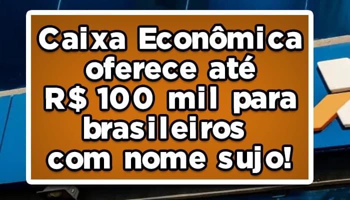 empréstimo caixa brasileiros com nome sujo