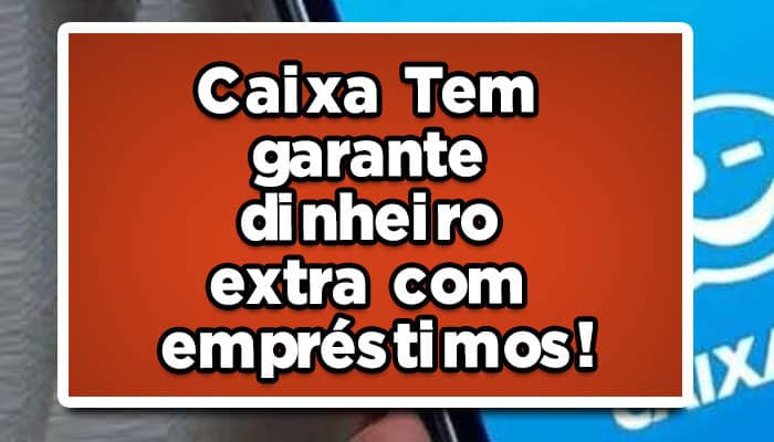 Veja-como-o-Caixa-Tem-está-garantindo-dinheiro-extra
