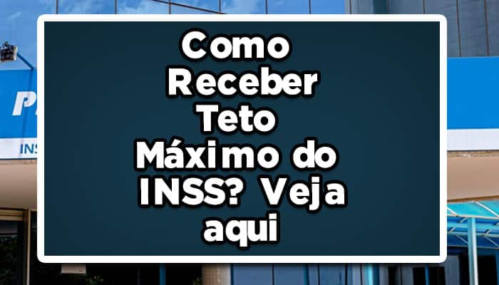 como receber teto máximo inss
