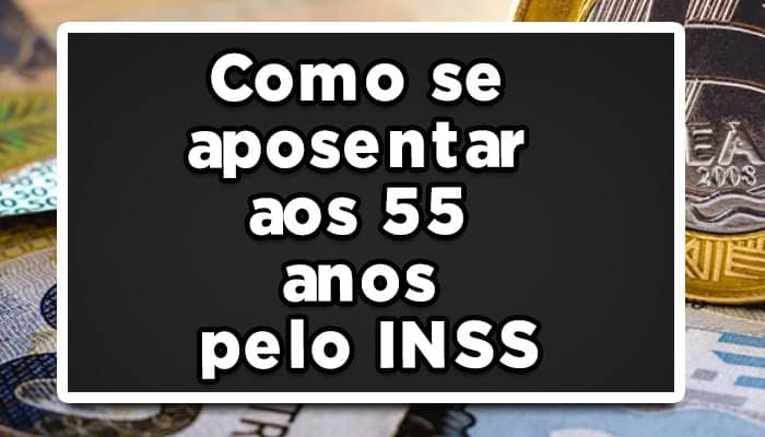 como se aposentar com 55 anos