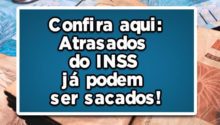 Confira aqui: Atrasados do INSS já podem ser sacados!