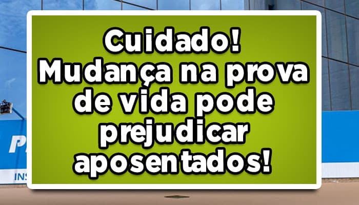 Cuidado! Mudança na prova de vida pode prejudicar aposentados!