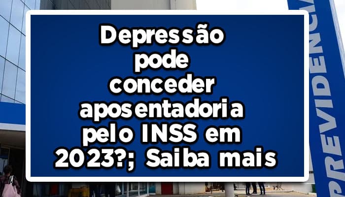 depressão aposentadoria inss 2023