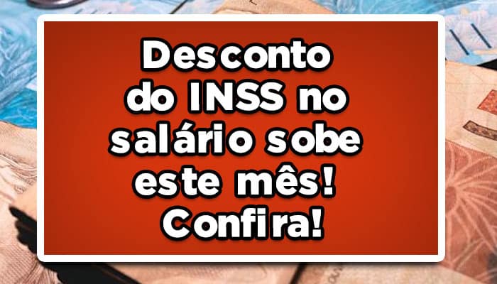 Desconto do INSS no salário sobe este mês! Confira!