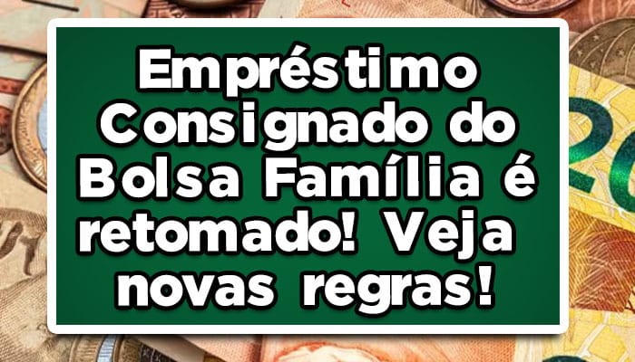 Empréstimo Consignado do Bolsa Família é retomado! Veja novas regras!