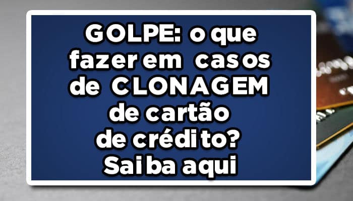 o que fazer em casos de CLONAGEM de cartão de crédito?