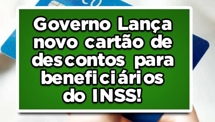 Governo Lança novo cartão de descontos para o INSS! Veja agora!