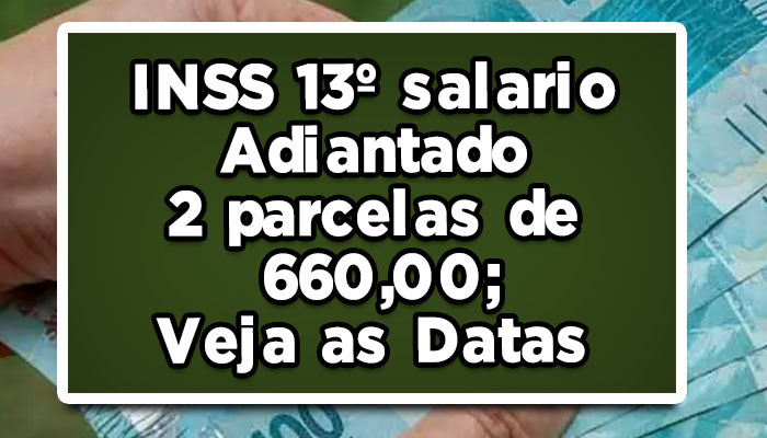 INSS 13 salário adiantado, 2 parcelas de R$ 660,00