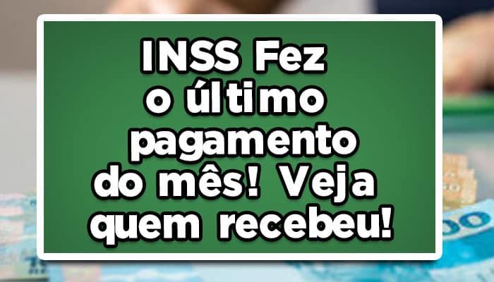 INSS Fez o último pagamento do mês! Veja quem recebeu!