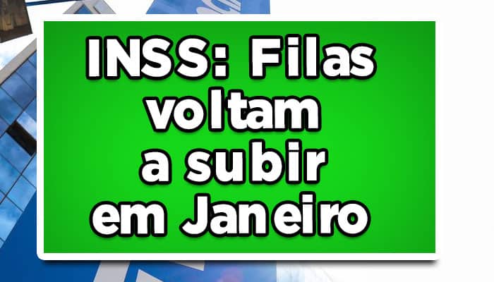 INSS: Filas voltam a subir em Janeiro