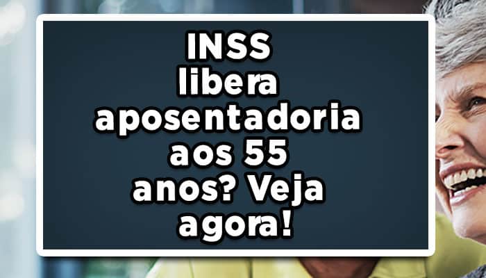 inss aposentadoria 55 anos