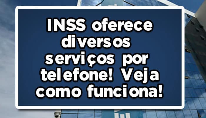 INSS oferece diversos serviços por telefone! Veja como funciona!