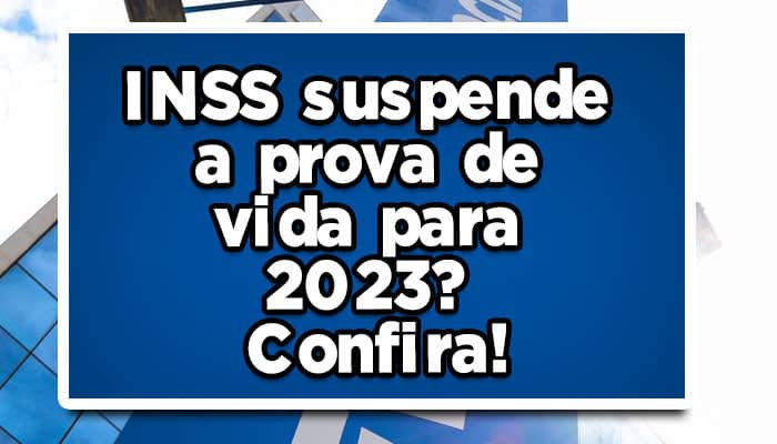 INSS suspende a prova de vida para 2023? Confira!