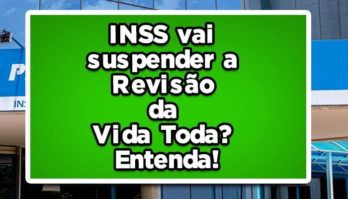 INSS vai suspender a Revisão da Vida Toda? Entenda!
