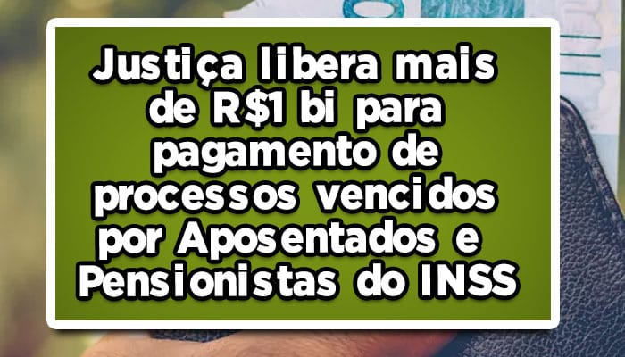 Justiça libera mais de 1 bi para pagamento de processos vencidos por Aposentados e Pensionistas do INSS