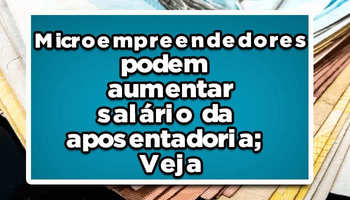Veja como aumentar a sua aposentadoria mesmo sendo mei