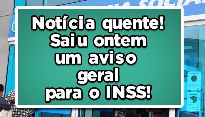 Notícia quente! Saiu ontem um aviso geral para o INSS!