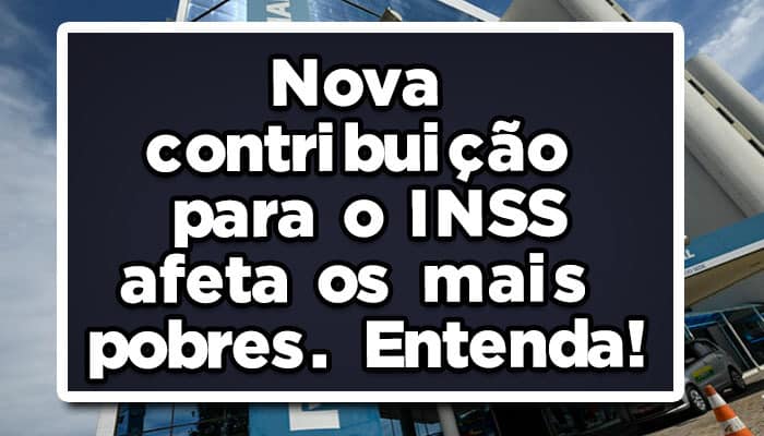Nova contribuição para o INSS afeta os mais pobres. Entenda!
