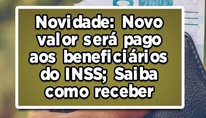 Novo valor será pago aos beneficiários do INSS