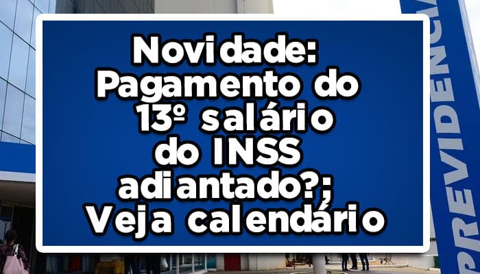 Novidade: pagamento do 13º salário do INSS adiantado? Veja Calendário