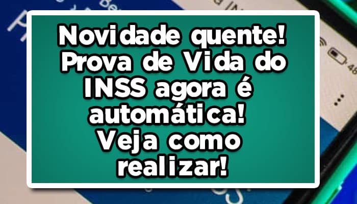 Novidade quente! Regras Prova de Vida do INSS agora é automática! Veja como realizar!