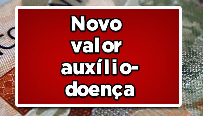 novo valor auxílio-doença