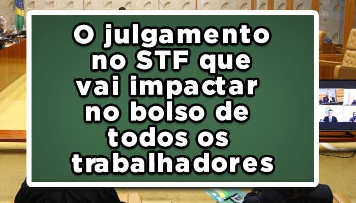 O-julgamento-no-STF-que-vai-impactar-no-bolso-de-todos-os-trabalhadores
