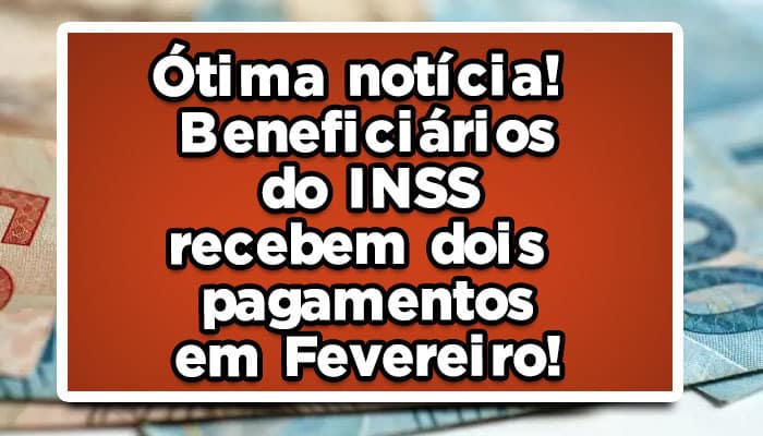 Ótima notícia! Beneficiários do INSS recebem dois pagamentos em Fevereiro!