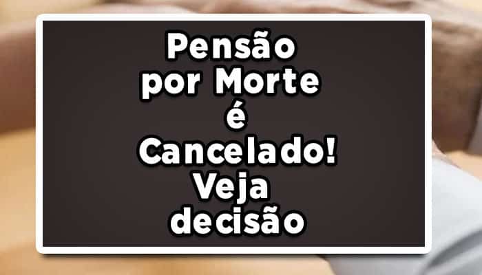 INSS cancela pensão por morte