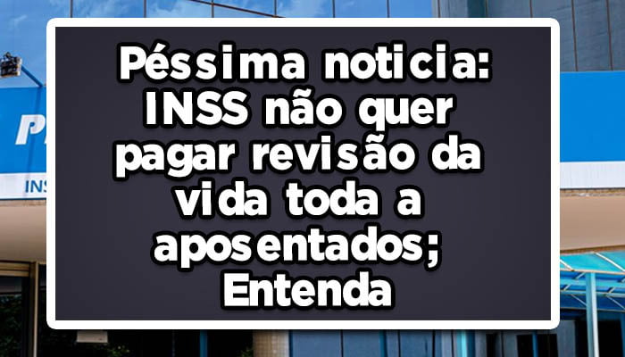 INSS não quer pagar revisão da vida toda a aposentados