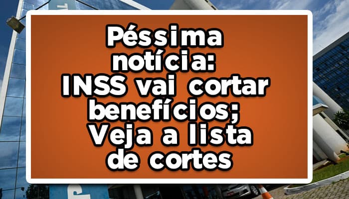 INSS-vai-cortar-benefícios-Confira-como-fica-a-lista-de-cortes