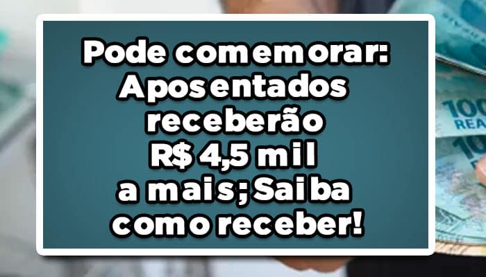 Pode-comemorar-Aposentados-receberão-R$-4-5-mil-a-mais-Saiba-como-receber!