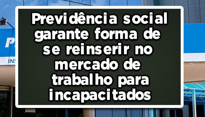 Previdência-Social-garante-forma-de-se-reinserir-no-mercado-de-trabalho-para-incapacitados