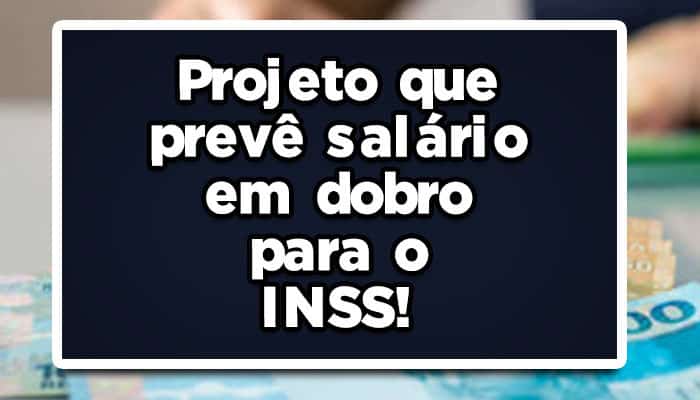 Projeto que prevê salário em dobro para o INSS ainda tem chance de ser aprovado? Confiras as últimas notícias