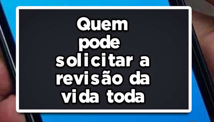 quem pode solicitar a revisão da vida toda
