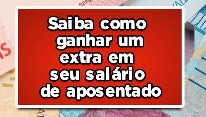 como ganhar um extra em seu salário de aposentado