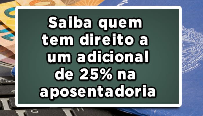 25% de adicional na aposentadoria