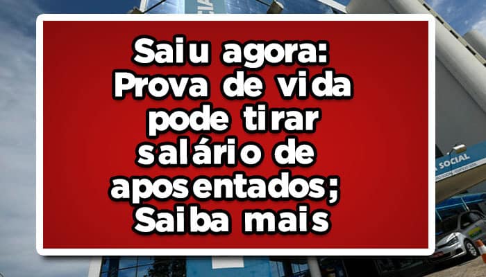 Saiu agora: Prova de vida pode tirar salário dos aposentados; saiba mais